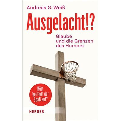 Ausgelacht!?, Gebundene Ausgabe von Andreas G. Weiss, Herder