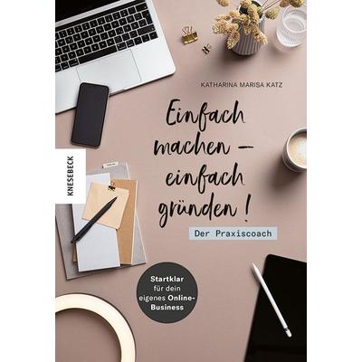 Einfach leben- einfach gründen! Der Praxiscoach, Taschenbuch von Katharina Katz, Knesebeck, 978-3-95728-562-1