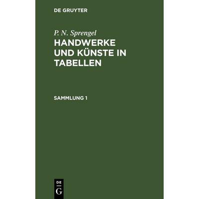 Handwerke und Künste in Tabellen. Sammlung 1, Gebundene Ausgabe von P. N. Sprengel, De Gruyter, 978-3-11-263117-1