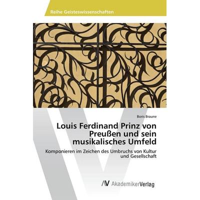 Louis Ferdinand Prinz von Preußen und sein musikalisches Umfeld -