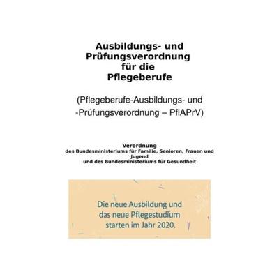 Ausbildungs- und Prüfungsverordnung für die Pflegeberufe, Taschenbuch von Peter-Frühwald, Epubli, 978-3-7485-2739-8