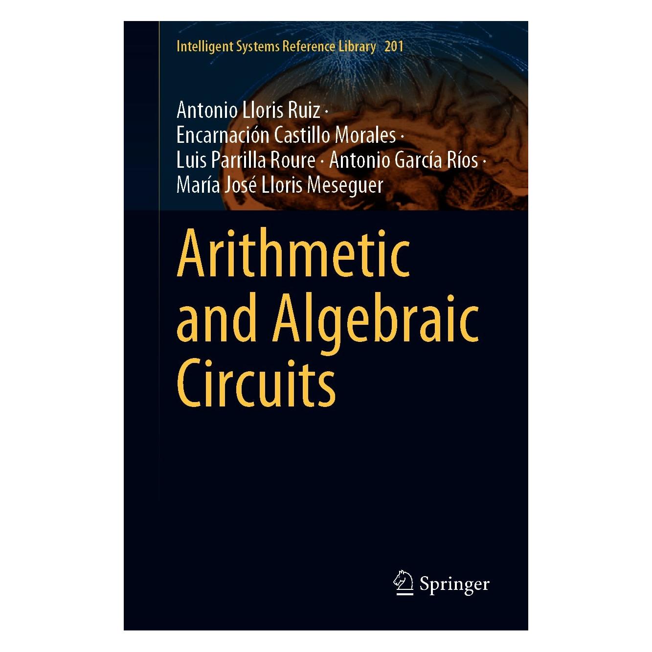 Springer Arithmetic and Algebraic Circuits (Englisch, Hardcover, Antonio García Ríos, Antonio Lloris Ruiz, Encarnación Castillo Morales, Luis Parrilla Roure, María José Lloris Meseguer) (9783030672652)