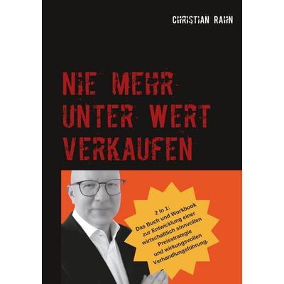 Nie mehr unter Wert verkaufen, Taschenbuch von Christian Rahn, BoD – Books on Demand, 978-3-7519-2047-6