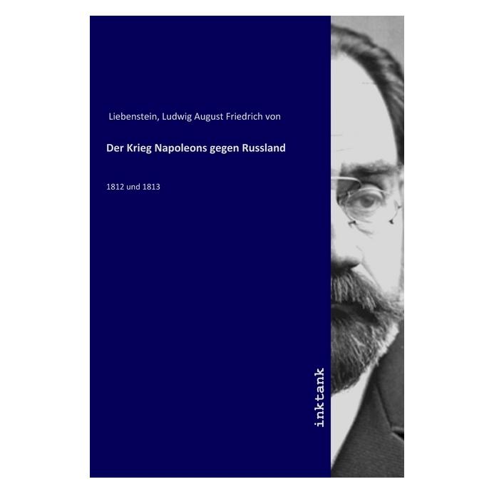 Inktank Publishing Der Krieg Napoleons gegen Russland (Ludwig August Friedrich von Liebenstein) (56062079)