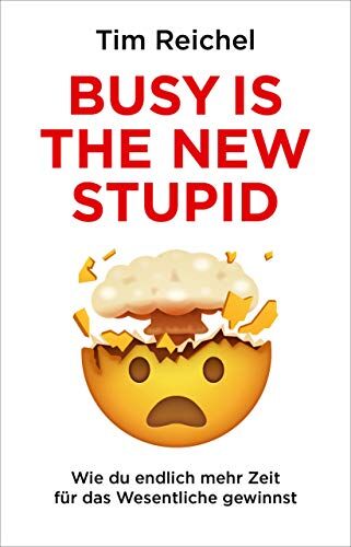 Tim Reichel - Busy is the new stupid: Die effizientesten Techniken und modernsten Strategien für mehr Fokus, höhere Produktivität und ein besseres Zeitmanagement ... fokussiert denken, erfolgreich handeln) - Preis vom 18.10.2026 15:28:09 h