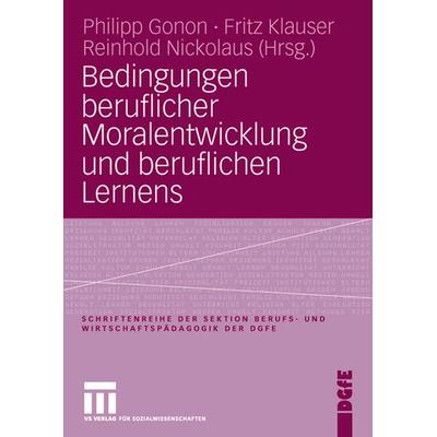 Bedingungen beruflicher Moralentwicklung und beruflichen Lernens, Taschenbuch von Philipp Gonon,Fritz Klauser,Reinhold Nickolaus, VS Verlag für