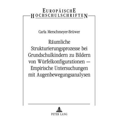 Räumliche Strukturierungsprozesse bei Grundschulkindern zu Bildern von Würfelkonfigurationen – Empirische Untersuchungen mit Augenbewegungsanalysen,