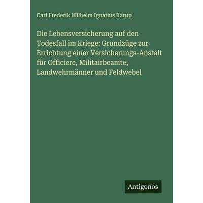 Die Lebensversicherung auf den Todesfall im Kriege: Grundzüge zur Errichtung einer Versicherungs-Anstalt für Officiere, Militairbeamte,