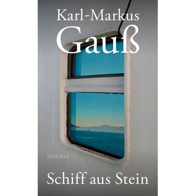 Schiff aus Stein, Gebundene Ausgabe von Karl-Markus Gauss, Zsolnay, Paul, 978-3-552-07387-6