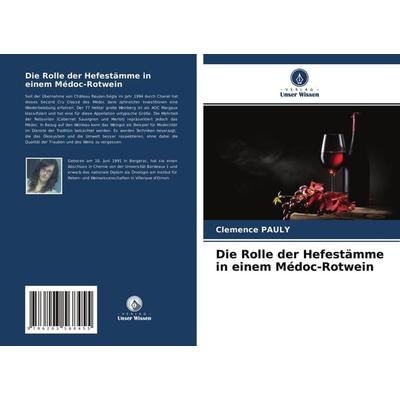 Die Rolle der Hefestämme in einem Médoc-Rotwein, Taschenbuch von Clémence Pauly, Verlag Unser Wissen, 978-620-3-56845-5