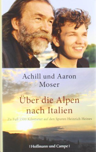 Achill Moser - Über die Alpen nach Italien: Zu Fuß 1500 Kilometer auf den Spuren Heinrich Heines - Preis vom 13.10.2026 11:25:28 h
