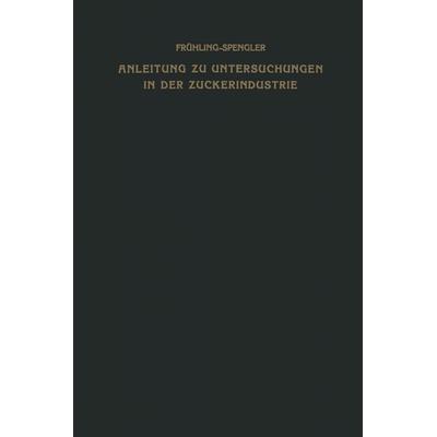 Anleitung zu Untersuchungen in der Zuckerindustrie, Taschenbuch von Oskar Spengler, Vieweg & Teubner, 978-3-663-00395-3