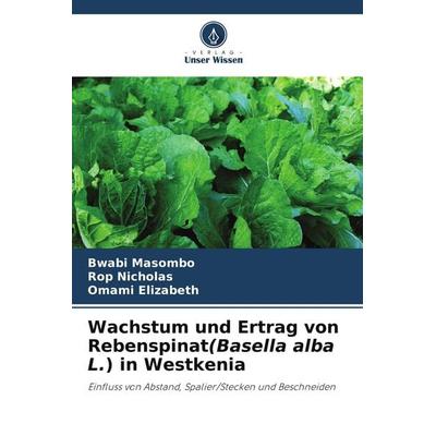 Wachstum und Ertrag von Rebenspinat(Basella alba L.) in Westkenia, Taschenbuch von Bwabi Masombo,Rop Nicholas,Omami Elizabeth, Verlag Unser Wissen,