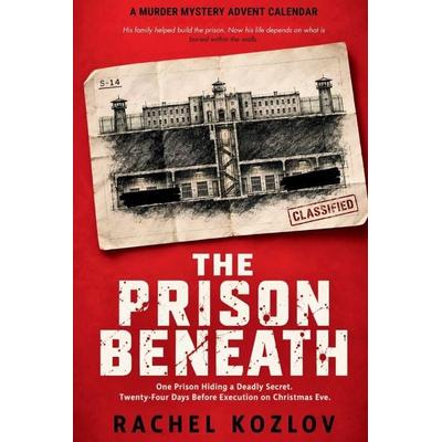 The Prison Beneath (A Murder Mystery Advent Calendar), Taschenbuch von Rachel Kozlov, CreateSpace Independent Publishing Platform