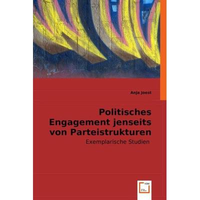 Joest, A: Politisches Engagement jenseits von Parteistruktur, Taschenbuch von Anja Joest, VDM, 978-3-8364-9243-0