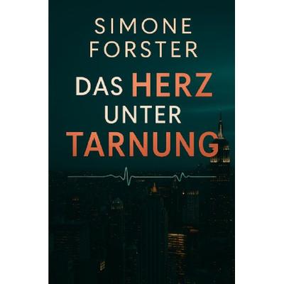 Das Herz unter Tarnung, Taschenbuch von Simone Forster, Epubli, 978-3-565-05532-6
