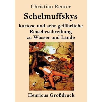 Schelmuffskys kuriose und sehr gefährliche Reisebeschreibung zu Wasser und Lande (Großdruck), Taschenbuch von Christian Reuter, BoD - Books on Demand,