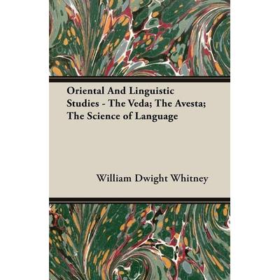 Oriental and Linguistic Studies - The Veda; The Avesta; The Science of Language, Taschenbuch von William Dwight Whitney, Obscure Press,