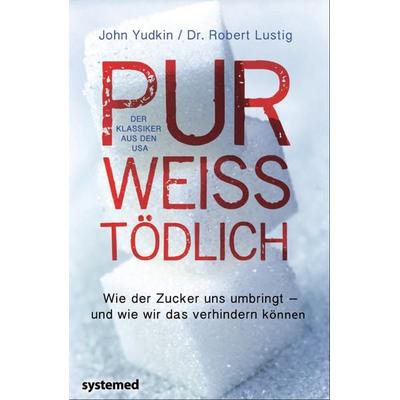 Pur, weiß, tödlich., Taschenbuch von John Yudkin,Robert H. Lustig, Riva