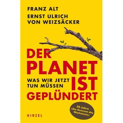 Der Planet ist geplündert. Was wir jetzt tun müssen., Gebundene Ausgabe von Franz Alt,Ernst Ulrich Weizsäcker, S. Hirzel Verlag, 978-3-7776-3020-5
