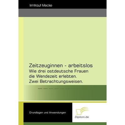 Zeitzeuginnen - arbeitslos, Taschenbuch von Irmtraut Mecke, Diplomica Verlag GmbH, 978-3-8324-7639-7