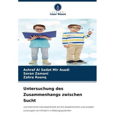Untersuchung des Zusammenhangs zwischen Sucht, Taschenbuch von Ashraf Al Sadat Mir Asadi,Soran Zamani,Zahra Roanq, Verlag Unser Wissen,