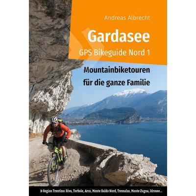 Gardasee GPS Bikeguide Nord 1, Gebundene Ausgabe von Andreas Albrecht, BoD – Books on Demand, 978-3-7494-2889-2