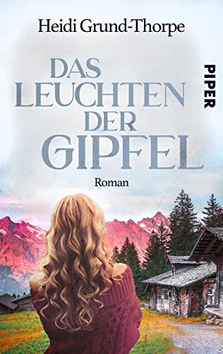 Heidi Grund-Thorpe - Das Leuchten der Gipfel: Roman Ein Heimatroman über Stricken, Yoga, die Liebe und ein Geheimnis aus der Vergangenheit - Preis vom 11.10.2026 03:10:56 h