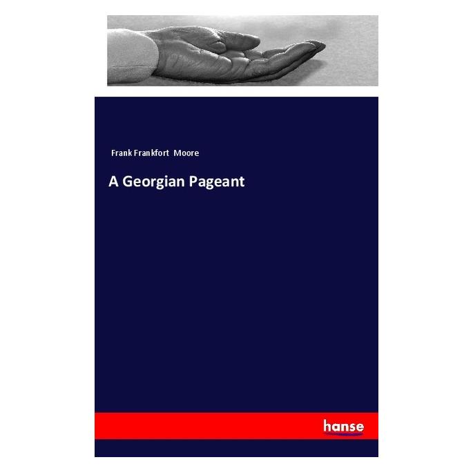 Hansebooks A Georgian Pageant (Englisch, Softcover, Frank Frankfort Moore) (57139653)
