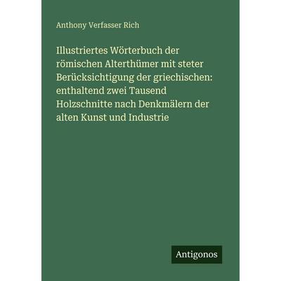 Illustriertes Wörterbuch der römischen Alterthümer mit steter Berücksichtigung der griechischen: enthaltend zwei Tausend Holzschnitte nach Denkmälern,
