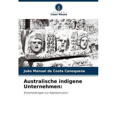 Australische indigene Unternehmen:, Taschenbuch von João Manual da Costa Canoquena, Verlag Unser Wissen, 978-620-7-27550-2