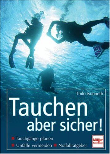 Thilo Künneth - Tauchen - aber sicher!: Tauchgänge planen, Unfälle vermeiden, Notfallratgeber - Preis vom 09.10.2026 07:28:09 h