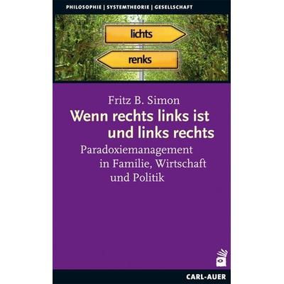 Wenn rechts links ist und links rechts, Taschenbuch von Fritz B. Simon, Carl-Auer Verlag GmbH, 978-3-89670-884-7