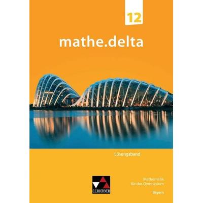 mathe.delta – Bayern Sek II / mathe.delta Bayern LB 12, Taschenbuch von Dieter Bergmann,Anne Brendel,Christoph Dürr,Sabrina Fuchs,Christoph Kastner,