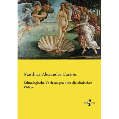 Ethnologische Vorlesungen über die altaischen Völker, Taschenbuch von Matthias Alexander Castrén, Vero Verlag, 978-3-7372-1734-7
