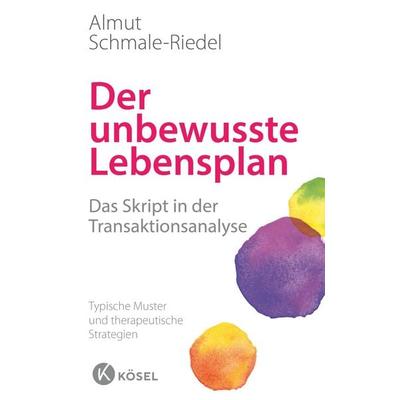 Der unbewusste Lebensplan, Gebundene Ausgabe von Almut Schmale-Riedel, Kösel, 978-3-466-34624-0
