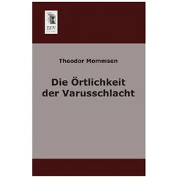 Die Örtlichkeit der Varusschlacht, Fachbücher von Theodor Mommsen