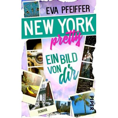 New York Pretty - Ein Bild von Dir, Taschenbuch von Eva Pfeiffer, Piper Taschenbuch