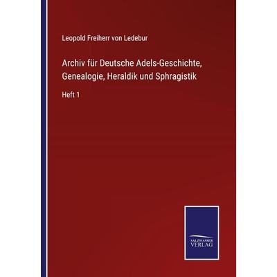 Archiv für Deutsche Adels-Geschichte, Genealogie, Heraldik und Sphragistik, Taschenbuch von Leopold Freiherr Ledebur, Outlook, 978-3-375-06910-0