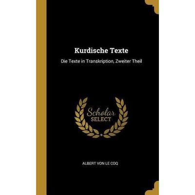 Kurdische Texte: Die Texte in Transkription, Zweiter Theil, Gebundene Ausgabe von Albert Le Coq, Creative Media Partners, LLC, 978-0-270-69500-7