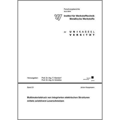 Multimaterialdruck von integrierten elektrischen Strukturen mittels selektivem Laserschmelzen, Taschenbuch von Julian Koopmann, Kassel University