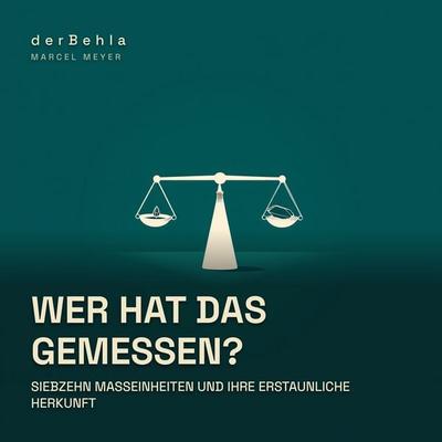 Wer hat das gemessen? — Siebzehn Maßeinheiten und ihre erstaunliche Herkunft - Marcel Meyer, Audio, 9783695691050