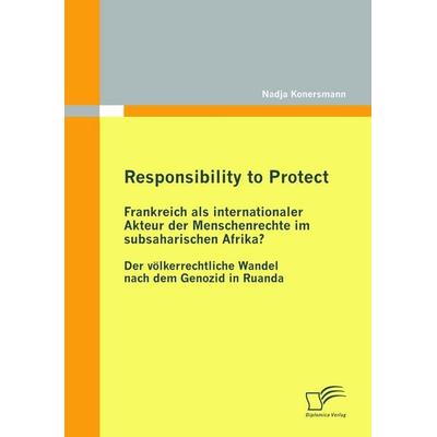 Responsibility to Protect: Frankreich als internationaler Akteur der Menschenrechte im subsaharischen Afrika?, Taschenbuch von Nadja Konersmann,
