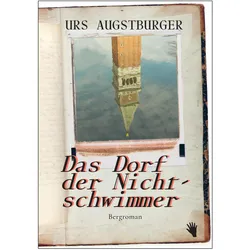 Das Dorf der Nichtschwimmer, Belletristik von Urs Austburger