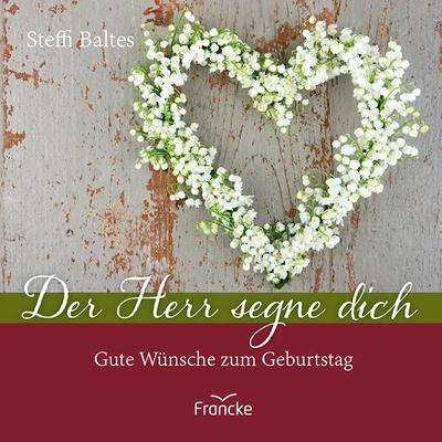 Der Herr segne dich, Geheftet von Steffi Baltes, Francke-Buch, 978-3-96362-385-1