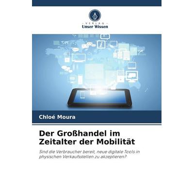Der Großhandel im Zeitalter der Mobilität, Taschenbuch von Chloé Moura, Verlag Unser Wissen, 978-620-9-75474-6