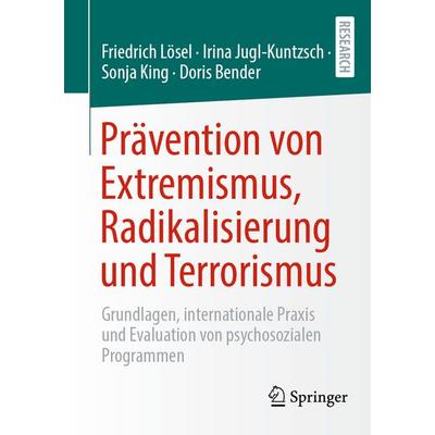 Prävention von Extremismus, Radikalisierung und Terrorismus, Taschenbuch von Friedrich Lösel,Irina Jugl-Kuntzsch,Sonja King,Doris Bender, Springer