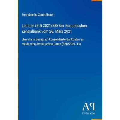 Leitlinie (EU) 2021/833 der Europäischen Zentralbank vom 26. März 2021, Gebundene Ausgabe von Europäische Zentralbank, Antiphon Verlag,