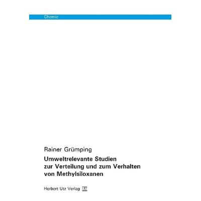 Umweltrelevante Studien zur Verteilung und zum Verhalten von Methylsiloxanen, Taschenbuch von Rainer Grümping, Utz, Herbert, 978-3-8316-8176-1