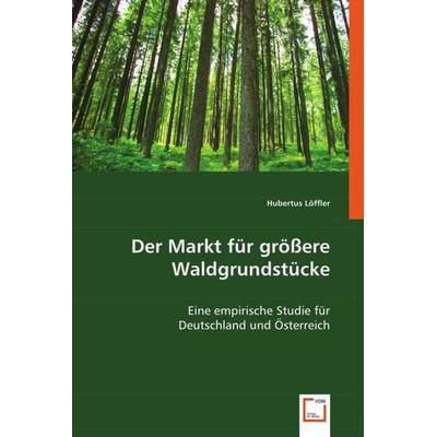 Löffler, H: Der Markt für größere Waldgrundstücke, Taschenbuch von Hubertus Löffler, VDM, 978-3-639-01575-1